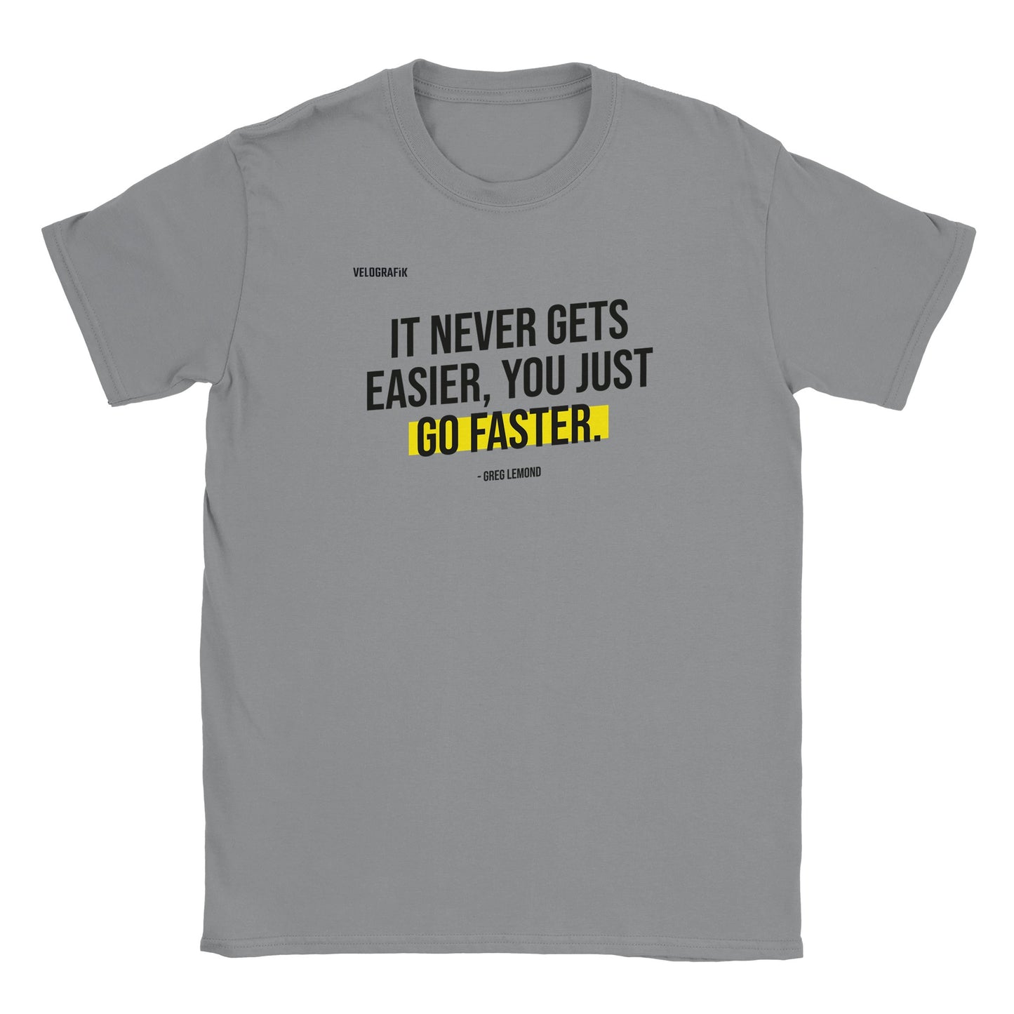 it_never_gets_easier_you_just_go_faster_greg_lemond_cycling_t-shirt-92b72ba5-40b1-41cf-af0b-288127675ab6