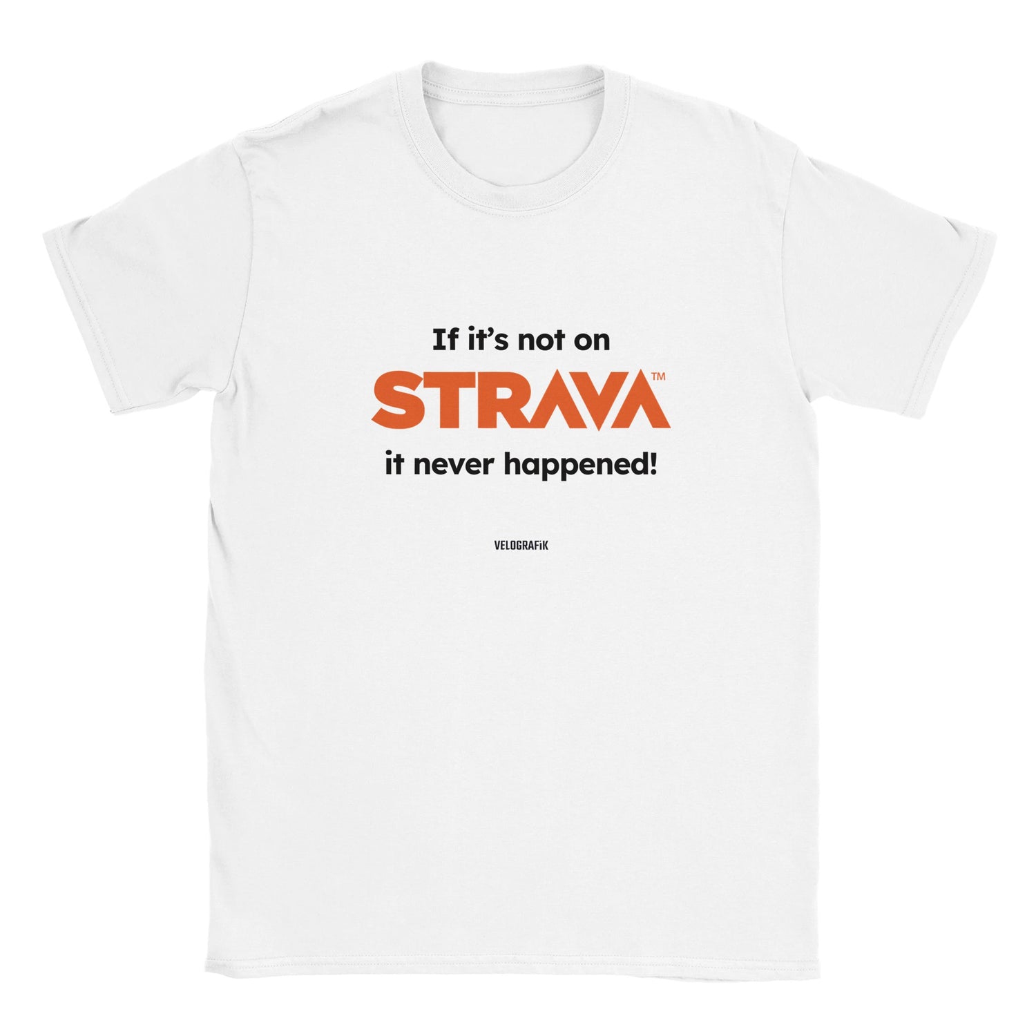  If it's Not on Strava, it Never Happened Cycling white-t-shirt-f3168f9b-1de7-4047-824e-4f44ad89c691